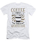 Architect Gifts Coffee First Then Architecture Gifts Kanig Designs T-Shirt