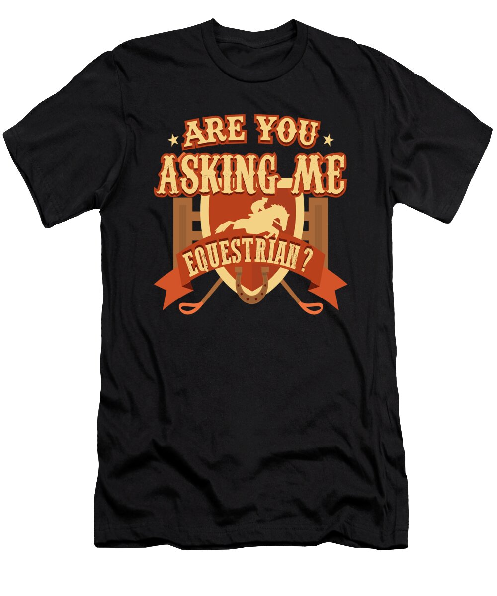 Are You Asking Me Equestrian Horse Rider Jacob Zelazny T-Shirt