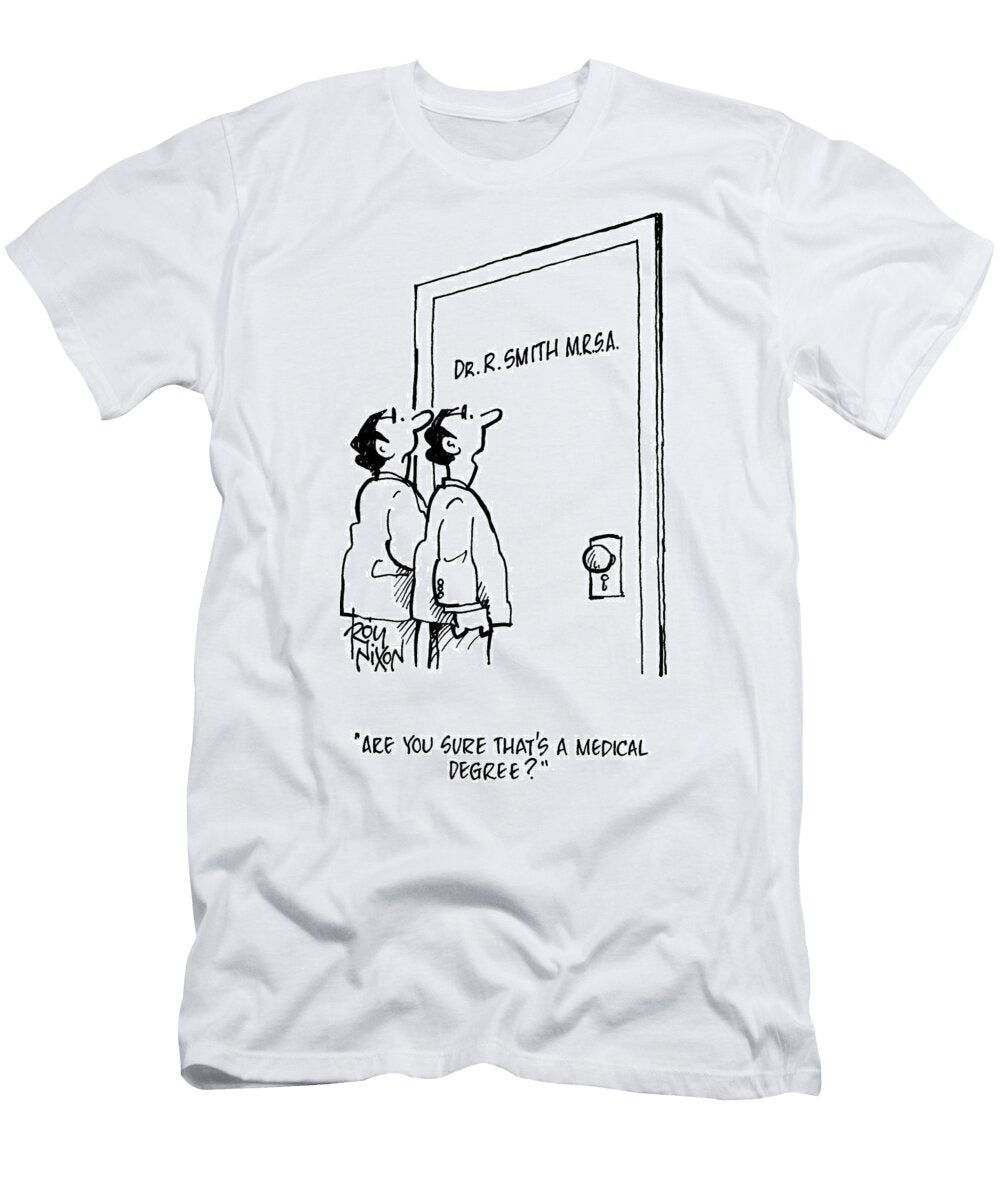 Are You Sure Thats a Medical Degree Roy Nixon T-Shirt