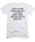 Aries Are Like Human Popcorn You Never Know Which Direction Theyll Pop Next Funny Zodiac Quote Jeff Creation T-Shirt