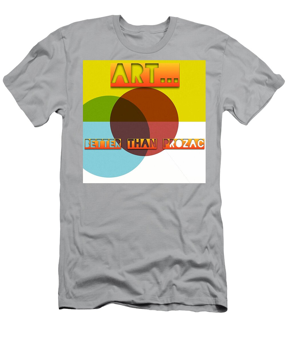 Art Better Than Prozac Art for Artists Series Susan Maxwell Schmidt T-Shirt