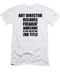Art Director Freaking Awesome Funny Gift for Coworker Job Prank Gag Idea Funny Gift Ideas T-Shirt