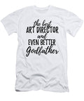 Art Director Godfather Funny Gift Idea for Godparent Gag Inspiring Joke the Best and Even Better Funny Gift Ideas T-Shirt
