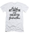 Art Director Godmother Funny Gift Idea for Godparent Gag Inspiring Joke the Best and Even Better Funny Gift Ideas T-Shirt