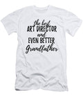 Art Director Grandfather Funny Gift Idea for Grandpa Gag Inspiring Joke the Best and Even Better Funny Gift Ideas T-Shirt