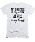 Art Director in My Veins Jesus in My Heart Funny Christian Coworker Gift Funny Gift Ideas T-Shirt