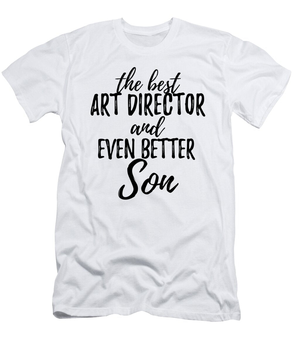Art Director Son Funny Gift Idea for Child Gag Inspiring Joke the Best and Even Better Funny Gift Ideas T-Shirt