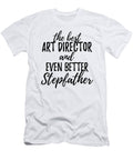 Art Director Stepfather Funny Gift Idea for Stepdad Gag Inspiring Joke the Best and Even Better Funny Gift Ideas T-Shirt