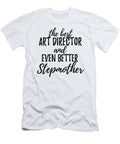 Art Director Stepmother Funny Gift Idea for Stepmom Gag Inspiring Joke the Best and Even Better Funny Gift Ideas T-Shirt