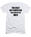 Art Director Wife Funny Gift Idea for Spouse Gag Inspiring Joke the Best and Even Better Funny Gift Ideas T-Shirt