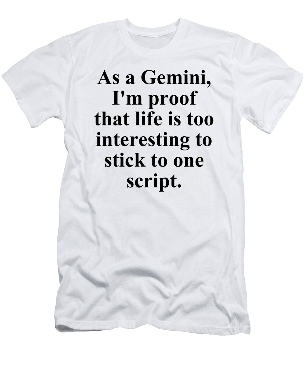 As a Gemini Im Proof That Life Is Too Interesting to Stick to One Script Funny Zodiac Quote Jeff Creation T-Shirt