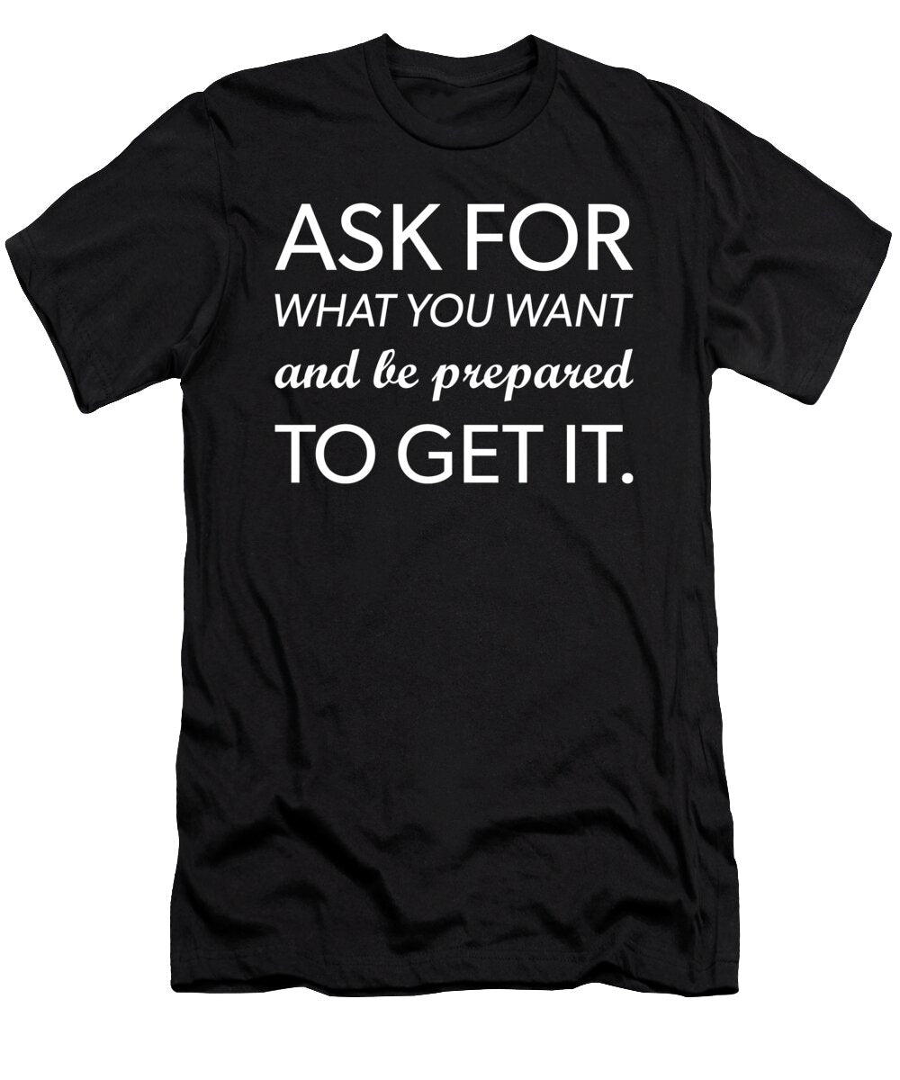 Ask for What You Want Gym Hustle Success Motivational Matthew Chan T-Shirt