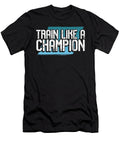 Athlete Gift Train Like a Champion Fitness Trainer Gift Kanig Designs T-Shirt