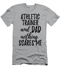 Athletic Trainer Dad Funny Gift Idea for Father Gag Joke Nothing Scares Me Funny Gift Ideas T-Shirt