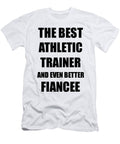 Athletic Trainer Fiancee Funny Gift Idea for Her Betrothed Gag Inspiring Joke the Best and Even Better Funny Gift Ideas T-Shirt
