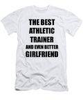 Athletic Trainer Girlfriend Funny Gift Idea for Gf Gag Inspiring Joke the Best and Even Better Funny Gift Ideas T-Shirt