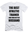 Athletic Trainer Husband Funny Gift Idea for Lover Gag Inspiring Joke the Best and Even Better Funny Gift Ideas T-Shirt