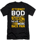 Attorney Bod Like a Dad Bod Law School Lawyer Duty Trial Maximus Designs T-Shirt