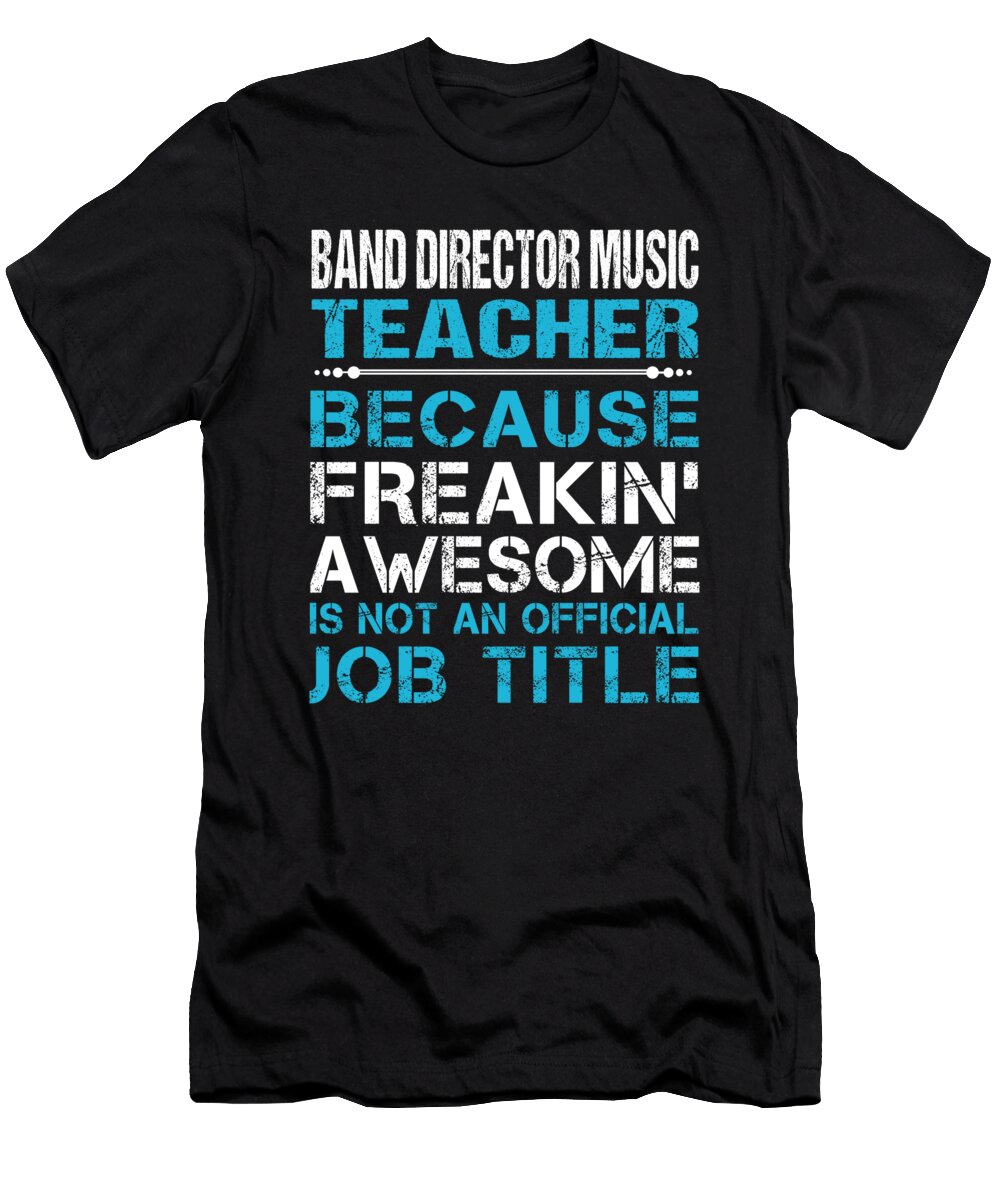 Band Director Music Teacher Freaking Awesome Job Gift Item Shi Hu Kang T-Shirt