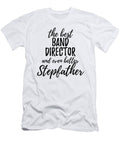 Band Director Stepfather Funny Gift Idea for Stepdad Gag Inspiring Joke the Best and Even Better Funny Gift Ideas T-Shirt