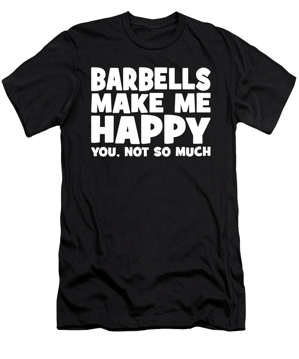 Barbells Make Me Happy Matthew Chan T-Shirt