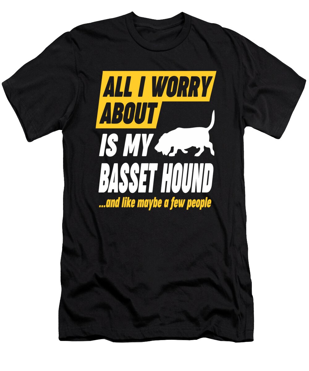 Basset Hound Owner Worries Funny Quote Dusan Vrdelja T-Shirt