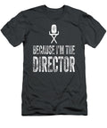 Because I M the Director Filmmaker Movie Director Funny Bazild Leni T-Shirt
