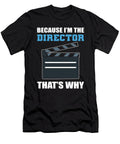 Because Im the Director Thats Why Filmmaker Alessandra Roth T-Shirt