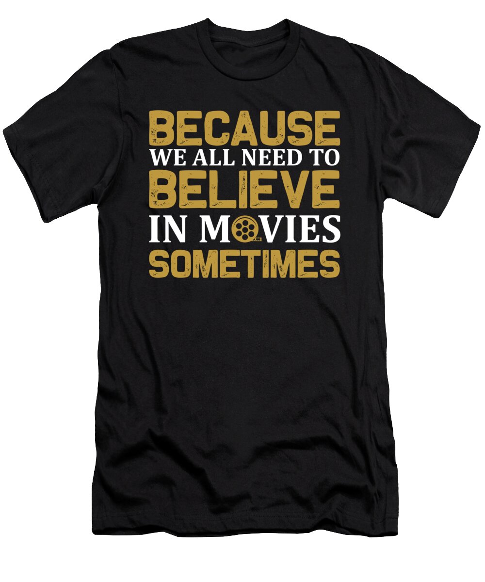 Because We All Need to Believe in Movies Sometimes Jacob Zelazny T-Shirt