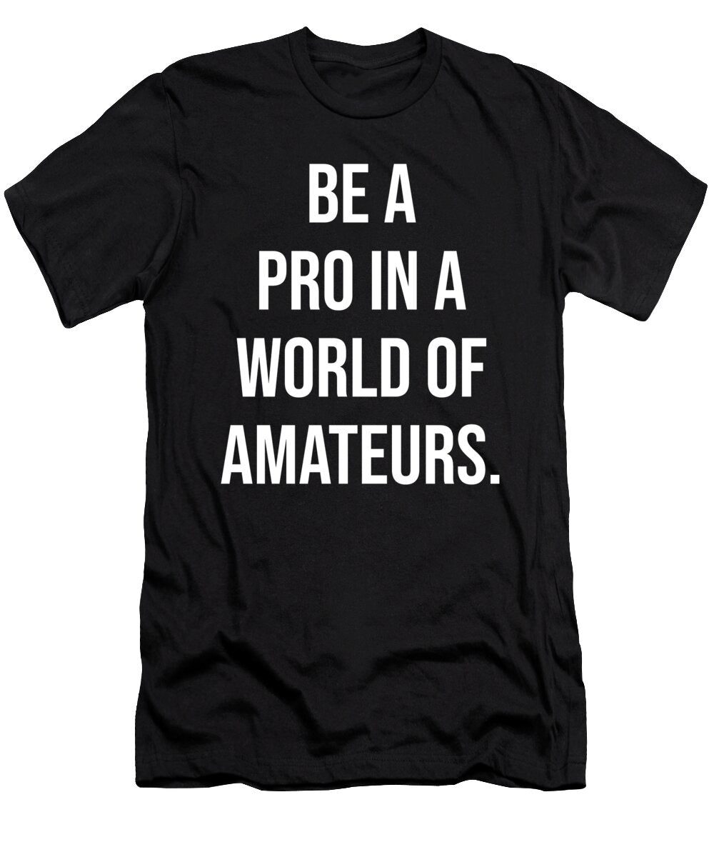 Become a Pro in a World of Amateurs Matthew Chan T-Shirt