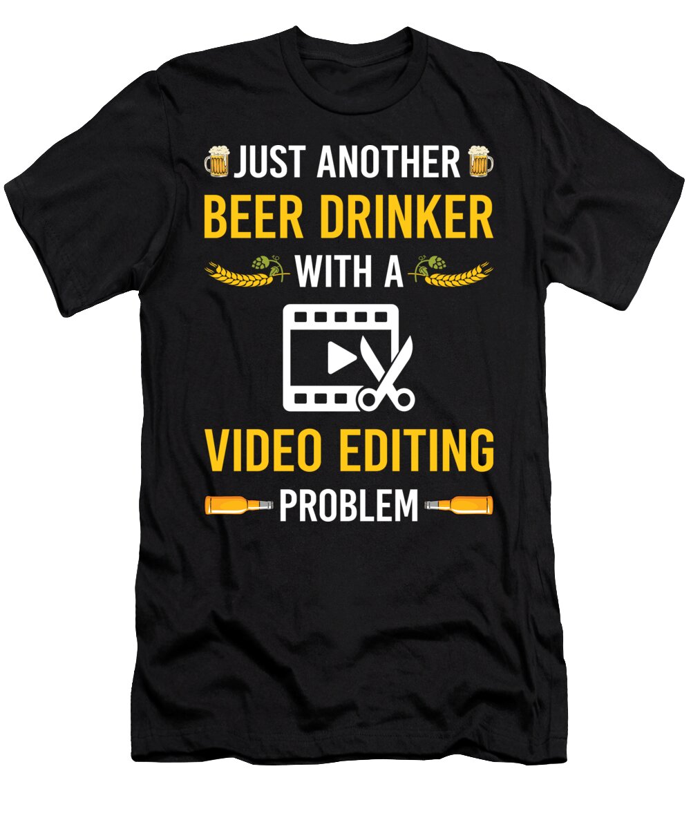 Beer Drinker Video Editing Editor Petrona Romero T-Shirt