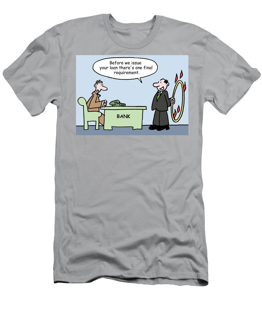Before We Issue Your Loan Theres One Final Requirement Mike Flanagan T-Shirt