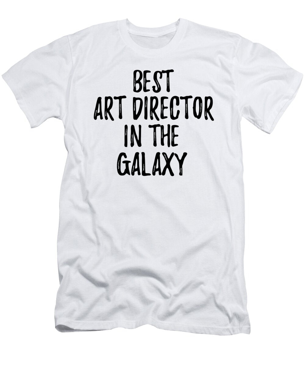 Best Art Director in the Galaxy Funny Sci Fi Lover Gift Nerd Coworker Geek Present Idea Funny Gift Ideas T-Shirt