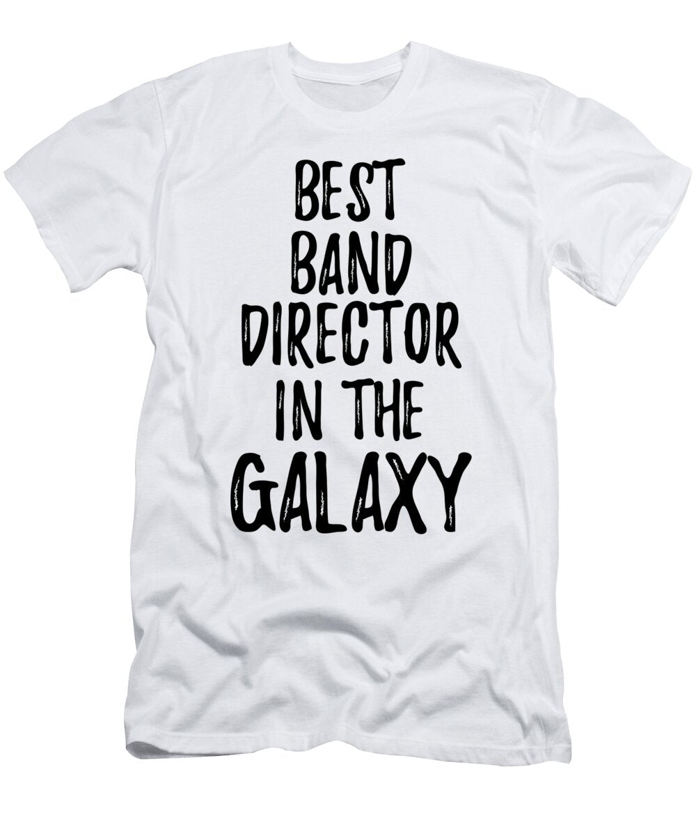 Best Band Director in the Galaxy Funny Sci Fi Lover Gift Nerd Coworker Geek Present Idea Funny Gift Ideas T-Shirt