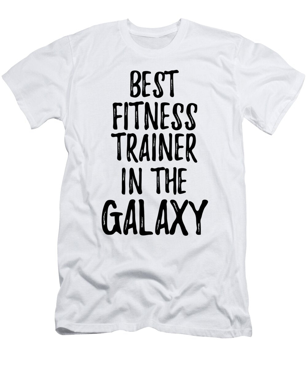 Best Fitness Trainer in the Galaxy Funny Sci Fi Lover Gift Nerd Coworker Geek Present Idea Funny Gift Ideas T-Shirt