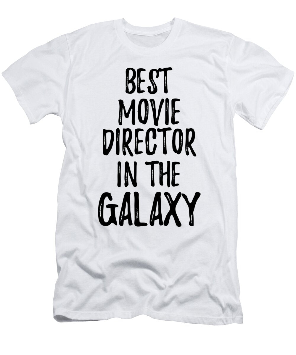Best Movie Director in the Galaxy Funny Sci Fi Lover Gift Nerd Coworker Geek Present Idea Funny Gift Ideas T-Shirt
