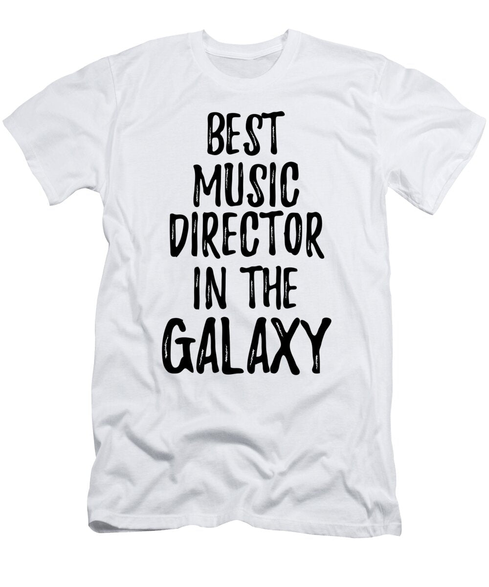 Best Music Director in the Galaxy Funny Sci Fi Lover Gift Nerd Coworker Geek Present Idea Funny Gift Ideas T-Shirt