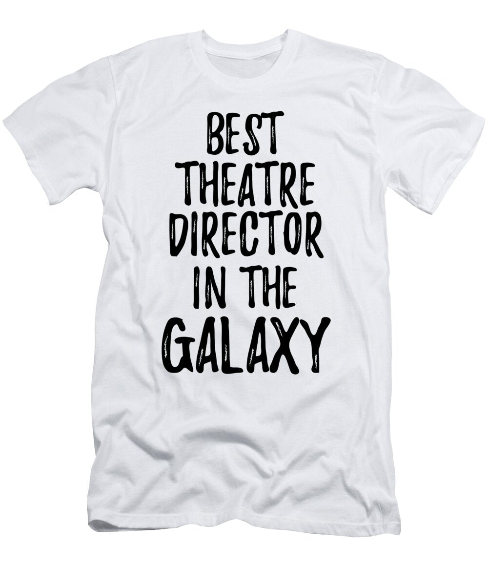 Best Theatre Director in the Galaxy Funny Sci Fi Lover Gift Nerd Coworker Geek Present Idea Funny Gift Ideas T-Shirt