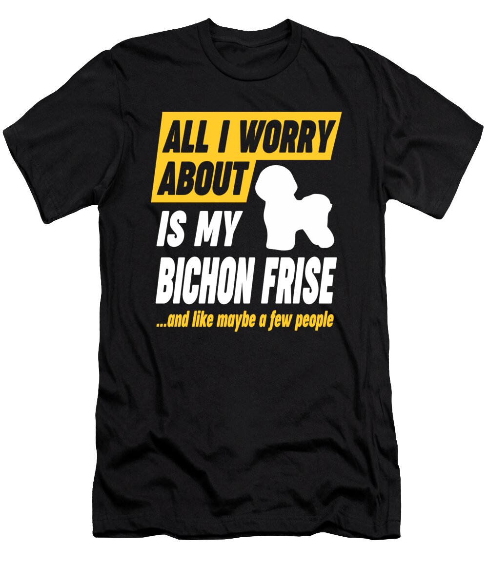 Bichon Frise Owner Worries Funny Quote Dusan Vrdelja T-Shirt