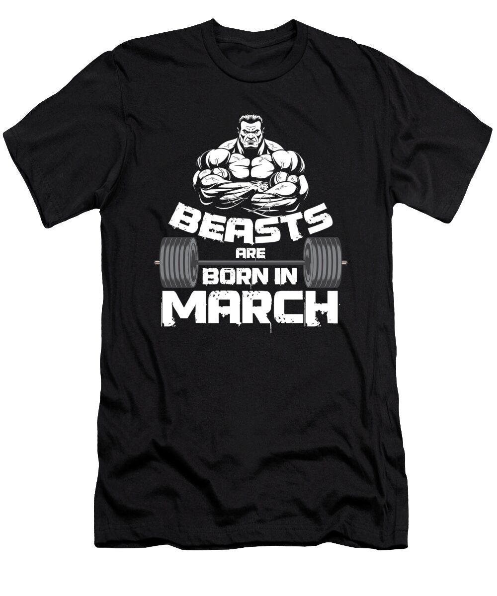 Birthday Celebration Party Gift Beast Are Born in March Birth Anniversary Gym Barbells Thomas Larch T-Shirt