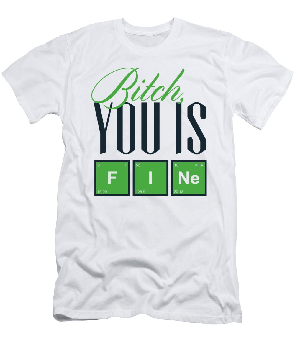Bitch You Is F I Ne Jacob Zelazny T-Shirt