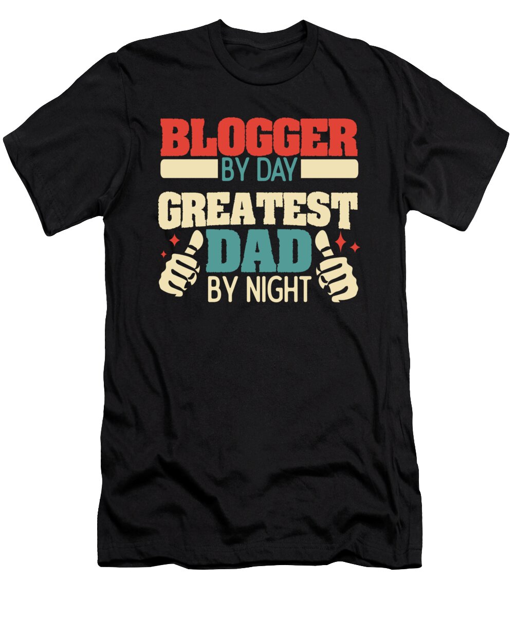 Blogger By Day Greatest Dad By Night Anfrato Designs T-Shirt
