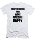 Bodybuilding and Wine Make Me Happy Funny Gift Idea for Hobby Lover Funny Gift Ideas T-Shirt