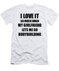 Bodybuilding Funny Gift Idea for Boyfriend I Love It When My Girlfriend Lets Me Novelty Gag Sport Lover Joke Funny Gift Ideas T-Shirt
