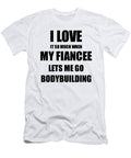 Bodybuilding Funny Gift Idea for Fiance I Love It When My Fiancee Lets Me Novelty Gag Sport Lover Joke Funny Gift Ideas T-Shirt