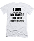 Bodybuilding Funny Gift Idea for Fiancee I Love It When My Fiance Lets Me Novelty Gag Sport Lover Joke Funny Gift Ideas T-Shirt
