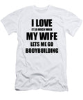 Bodybuilding Funny Gift Idea for Husband I Love It When My Wife Lets Me Novelty Gag Sport Lover Joke Funny Gift Ideas T-Shirt