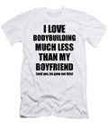Bodybuilding Girlfriend Funny Valentine Gift Idea for My Gf From Boyfriend I Love Funny Gift Ideas T-Shirt