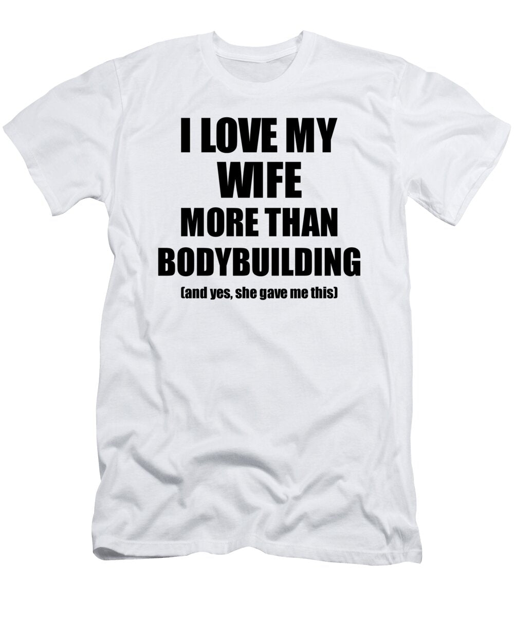 Bodybuilding Husband Funny Valentine Gift Idea for My Hubby Lover From Wife Funny Gift Ideas T-Shirt