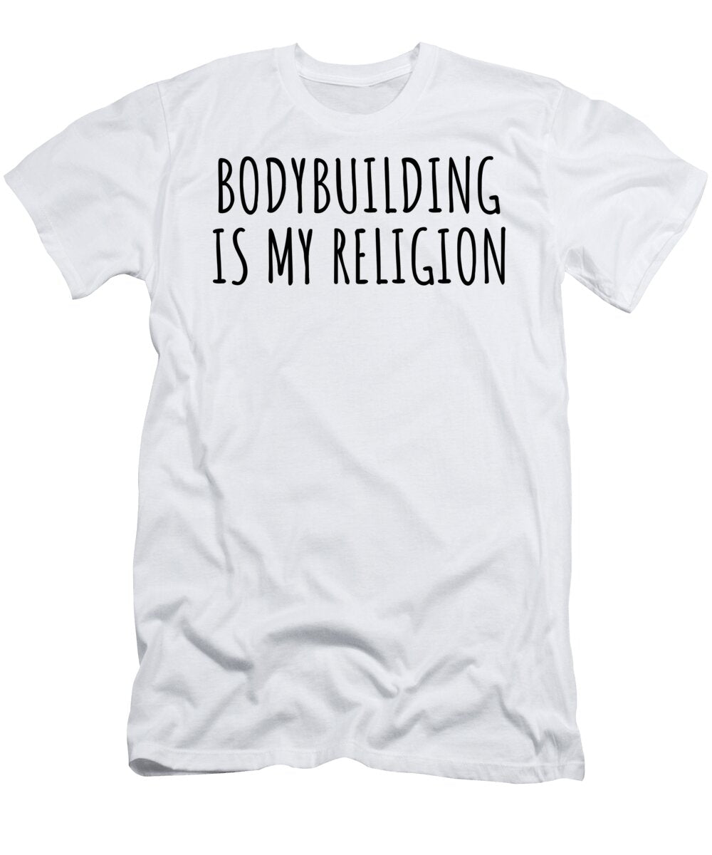 Bodybuilding Is My Religion Funny Gift Idea Funnygiftscreation T-Shirt